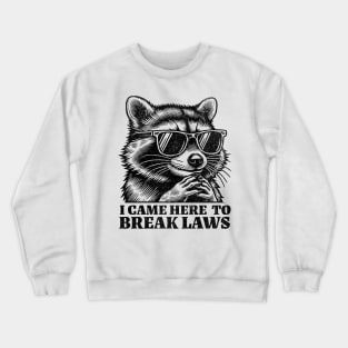 I Came Here to Break Laws Crewneck Sweatshirt